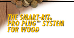 The SMART-BIT� PRO PLUG� System for Wood